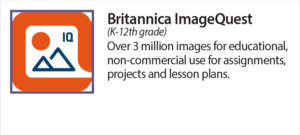 Britannica Image Quest (K-12th grade) Over 3 million images for educational non-commercial use for assignments, projects and lesson plans